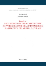 Cenni su organizzazione di un calcolatore, rappresentazione dell'informazione, l'aritmetica dei numeri naturali - Librerie.coop