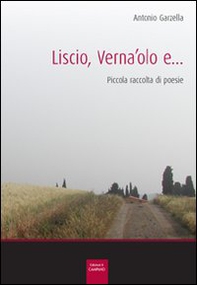 Liscio, verna'olo e... Piccola raccolta di poesie - Librerie.coop Liscio, verna'olo e... Piccola raccolta di poesie - Librerie.coop