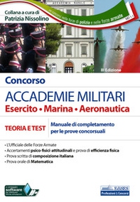 Concorso Accademie militari. Esercito, marina, aeronautica. Teoria e test. Manuale di completamento delle prove concorsuali - Librerie.coop