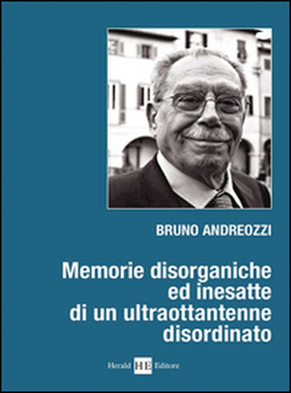 Memorie disorganiche ed inesatte di un ultraottantenne disordinato - Librerie.coop Memorie disorganiche ed inesatte di un ultraottantenne disordinato - Librerie.coop