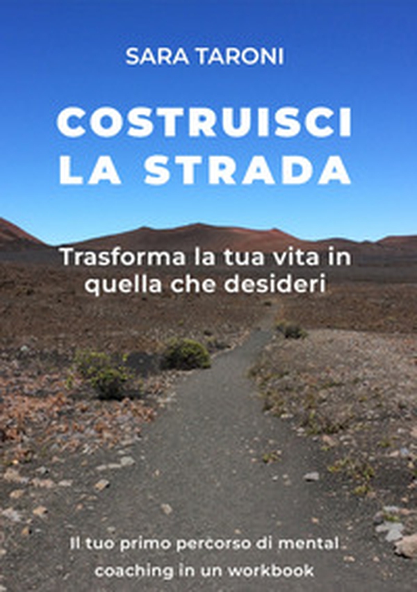 Costruisci la strada. Trasforma la tua vita in quella che desideri - Librerie.coop Costruisci la strada. Trasforma la tua vita in quella che desideri - Librerie.coop