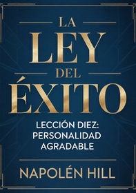 La ley del éxito. Lección diez. Personalidad agradable - Librerie.coop
