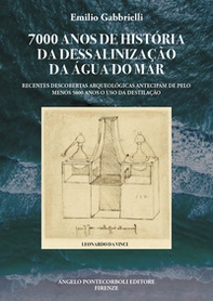 7000 anos de história da dessalinização da água do mar. Recentes descobertas arqueológicas antecipam de pelo menos 5000 anos o uso da destilação - Librerie.coop