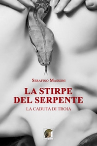 La stirpe del serpente. La caduta di Troia - Librerie.coop
