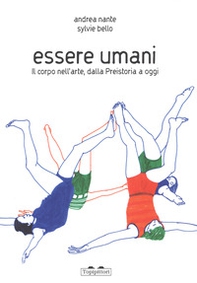 Essere umani. Il corpo nell'arte, dalla preistoria a oggi - Librerie.coop Essere umani. Il corpo nell'arte, dalla preistoria a oggi - Librerie.coop