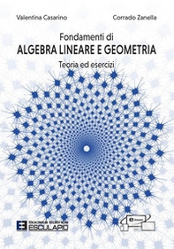 Fondamenti di algebra lineare e geometria. Teoria ed esercizi. Con accesso al Textincloud - Librerie.coop Fondamenti di algebra lineare e geometria. Teoria ed esercizi. Con accesso al Textincloud - Librerie.coop