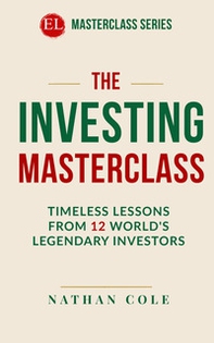 The investing masterclass. Timeless lessons from 12 world's legendary investors - Librerie.coop