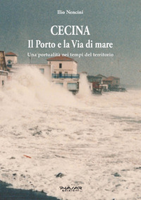 Cecina. Il porto e la via del mare. Una portualità nei tempi del territorio - Librerie.coop