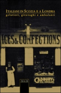 Italiani in Scozia e a Londra. Gelatieri, girovaghi e ambulanti - Librerie.coop