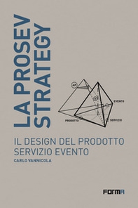 La prosev strategy. Il design del prodotto servizio evento - Librerie.coop La prosev strategy. Il design del prodotto servizio evento - Librerie.coop