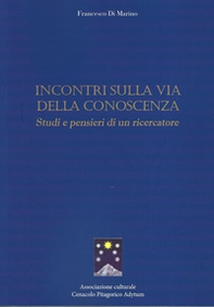 Incontri sulla via della conoscenza. Studi e pensieri di un ricercatore - Librerie.coop