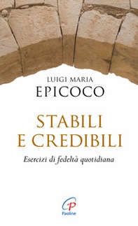 Stabili e credibili. Esercizi di fedeltà quotidiana - Librerie.coop Stabili e credibili. Esercizi di fedeltà quotidiana - Librerie.coop