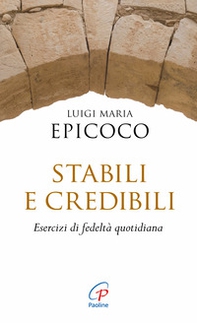 Stabili e credibili. Esercizi di fedeltà quotidiana - Librerie.coop