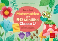 Matematica con 90 minilibri. Classe 1. Laboratori e attività per la scuola primaria - Librerie.coop