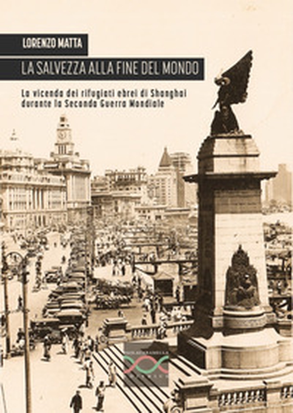 La salvezza alla fine del mondo. La vicenda dei rifugiati ebrei di Shanghai durante la Seconda guerra mondiale - Librerie.coop La salvezza alla fine del mondo. La vicenda dei rifugiati ebrei di Shanghai durante la Seconda guerra mondiale - Librerie.coop