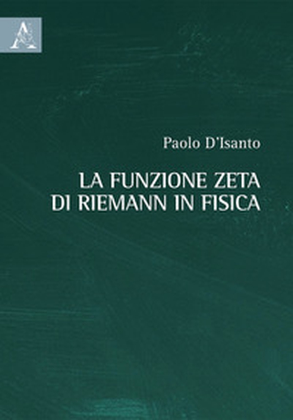La funzione zeta di Riemann in fisica - Librerie.coop La funzione zeta di Riemann in fisica - Librerie.coop