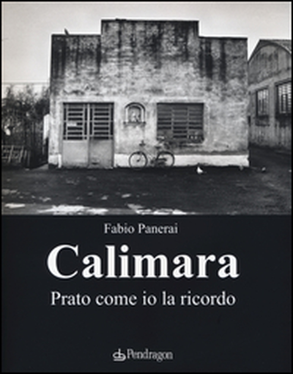 Calimara. Prato come io la ricordo - Librerie.coop Calimara. Prato come io la ricordo - Librerie.coop