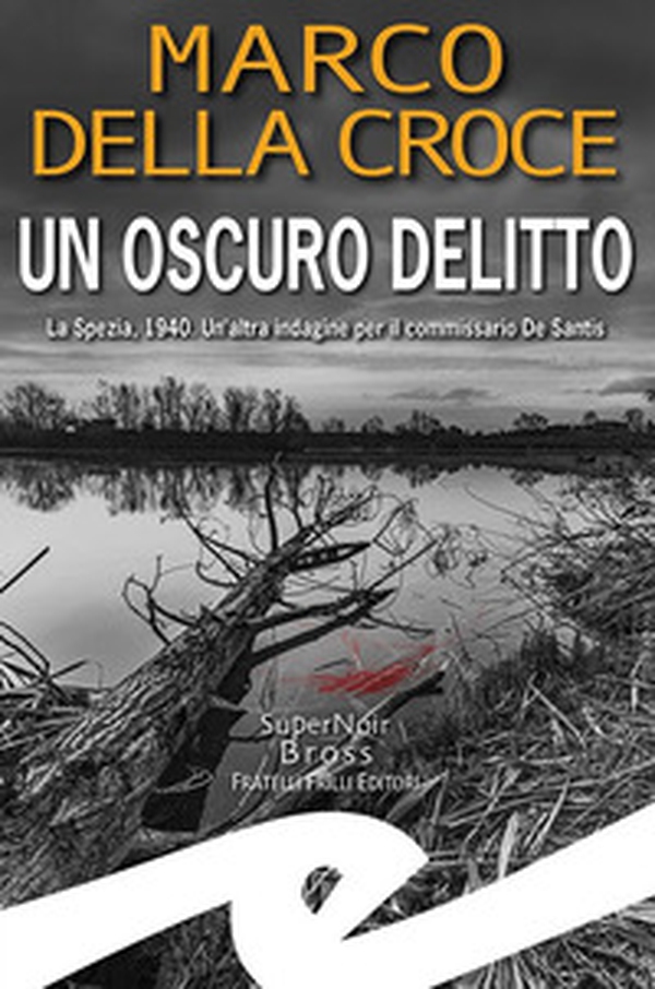 Un oscuro delitto. La Spezia, 1940. Un'altra indagine per il commissario De Santis - Librerie.coop Un oscuro delitto. La Spezia, 1940. Un'altra indagine per il commissario De Santis - Librerie.coop