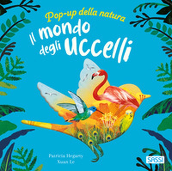 Il mondo degli uccelli. Pop-up della natura - Librerie.coop
