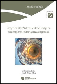 Geografie alterNative. Scrittrici indigene contemporanee del Canada anglofono - Librerie.coop