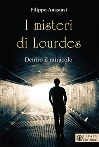 I misteri di Lourdes. Dentro il miracolo - Librerie.coop I misteri di Lourdes. Dentro il miracolo - Librerie.coop