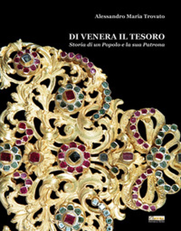 Di Venera il Tesoro. Storia di un popolo e la sua Patrona - Librerie.coop Di Venera il Tesoro. Storia di un popolo e la sua Patrona - Librerie.coop
