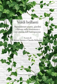 Verdi brillanti. Riposizionare piante, giardini e foreste nella letteratura e nel cinema dell'Antropocene - Librerie.coop