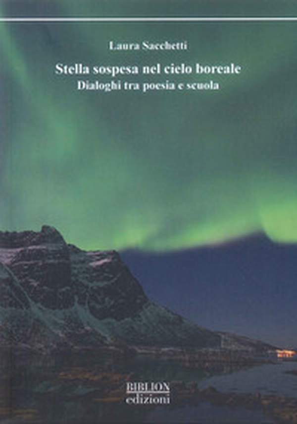 Stella sospesa nel cielo boreale. Dialoghi tra poesia e scuola - Librerie.coop Stella sospesa nel cielo boreale. Dialoghi tra poesia e scuola - Librerie.coop