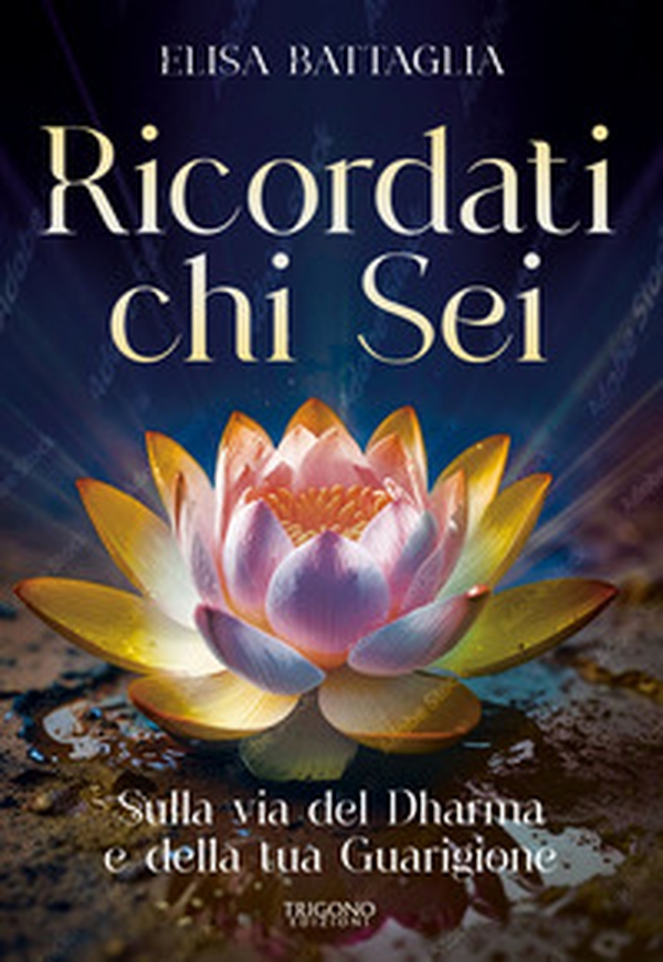 Ricordati chi sei. Sulla via del Dharma e della tua guarigione - Librerie.coop