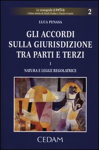 Gli accordi sulla giurisdizione tra parti e terzi - Vol. 1 - Librerie.coop