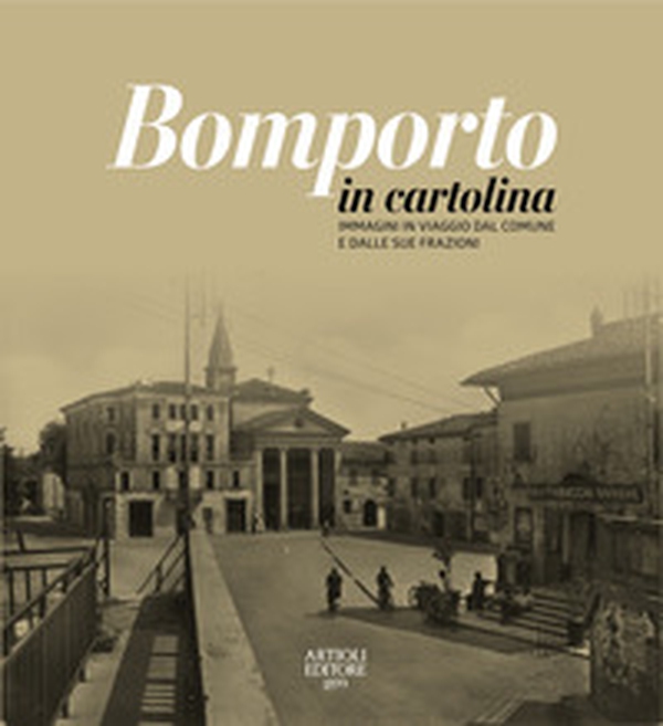 Bomporto in cartolina. Immagini in viaggio dal comune e dalle sue frazioni - Librerie.coop Bomporto in cartolina. Immagini in viaggio dal comune e dalle sue frazioni - Librerie.coop
