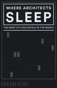 Where architects sleep. The most stylish hotels in the world - Librerie.coop