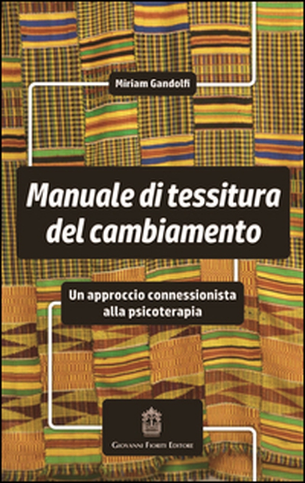 Manuale di tessitura del cambiamento. Un approccio connessionista alla psicoterapia - Librerie.coop Manuale di tessitura del cambiamento. Un approccio connessionista alla psicoterapia - Librerie.coop