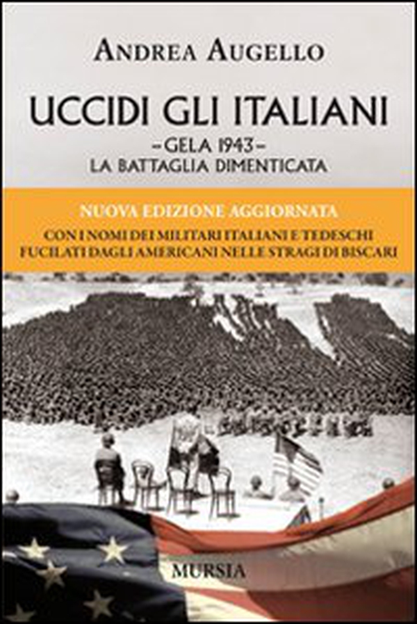 Uccidi gli italiani. Gela 1943. La battaglia dimenticata - Librerie.coop Uccidi gli italiani. Gela 1943. La battaglia dimenticata - Librerie.coop