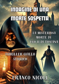 Indagine di una morte sospetta. La misteriosa morte di Ugo II di Toscana - Librerie.coop
