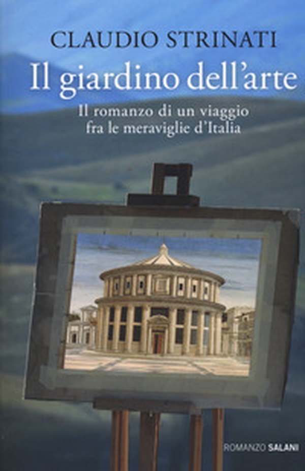 Il giardino dell'arte. Il romanzo di un viaggio fra le meraviglie d'Italia - Librerie.coop Il giardino dell'arte. Il romanzo di un viaggio fra le meraviglie d'Italia - Librerie.coop
