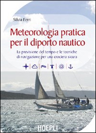 Meteorologia pratica per il diporto nautico. La previsione del tempo e le tecniche di navigazione per una crociera sicura - Librerie.coop Meteorologia pratica per il diporto nautico. La previsione del tempo e le tecniche di navigazione per una crociera sicura - Librerie.coop