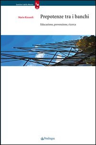 Prepotenze fra i banchi. Educazione, prevenzione, ricerca - Librerie.coop