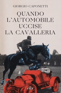 Quando l'automobile uccise la cavalleria - Librerie.coop