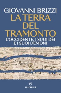 La terra del tramonto. L'Occidente, i suoi dèi e i suoi demoni - Librerie.coop