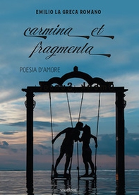 Carmina et fragmenta. Poesia d'amore - Librerie.coop