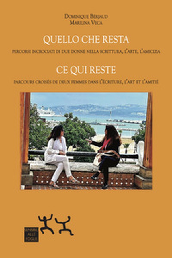 Quello che resta. Percorsi incrociati di due donne nella scrittura, l'arte, l'amicizia-Ce qui reste. Parcours croisés de deux femmes dans l'écriture, l'art et l'amitié - Librerie.coop