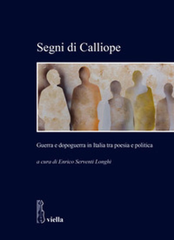 Segni di Calliope. Guerra e dopoguerra in Italia tra poesia e politica - Librerie.coop Segni di Calliope. Guerra e dopoguerra in Italia tra poesia e politica - Librerie.coop