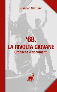 '68. La rivolta giovane. Cronache e documenti - Librerie.coop '68. La rivolta giovane. Cronache e documenti - Librerie.coop