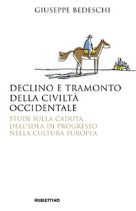 Declino e tramonto della civiltà occidentale. Studi sulla caduta dell'idea di progresso nella cultura europea - Librerie.coop