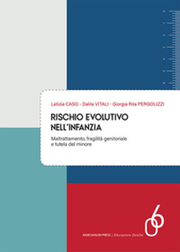 Rischio evolutivo nell'infanzia. Maltrattamento, fragilità genitoriale e tutela del minore - Librerie.coop