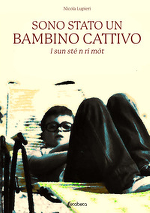Sono stato un bambino cattivo. I sun sté n ri möt - Librerie.coop Sono stato un bambino cattivo. I sun sté n ri möt - Librerie.coop