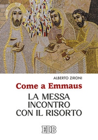 Come a Emmaus. La Messa incontro con il Risorto - Librerie.coop