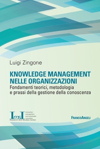 Knowledge management nelle organizzazioni. Fondamenti teorici, metodologia e prassi della gestione della conoscenza - Librerie.coop