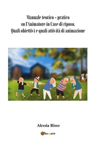 Manuale teorico-pratico su l'animatore in case di riposo - Librerie.coop
